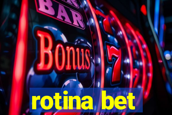rotina bet